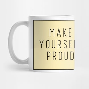 Make Yourself Proud - Life Quotes Mug